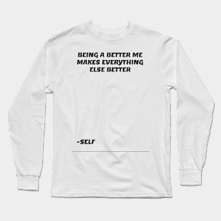 BEING A BETTER ME Long Sleeve T-Shirt